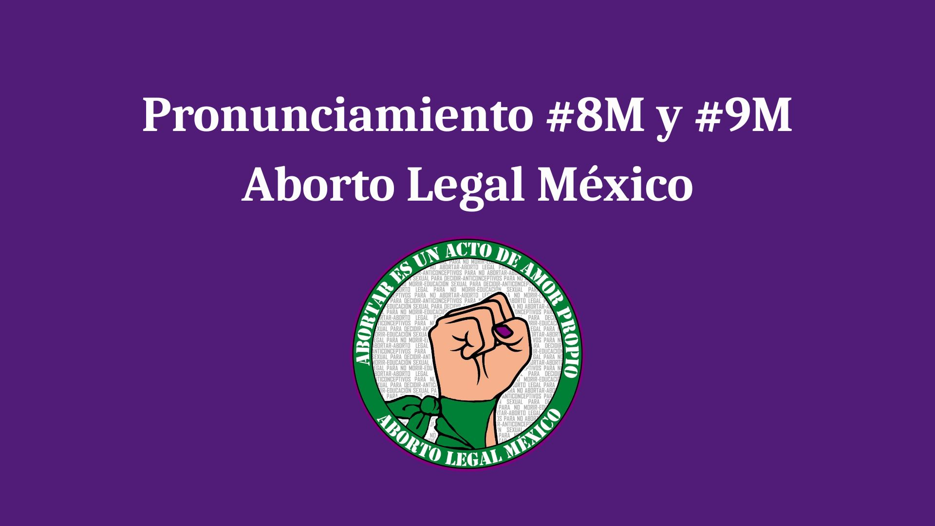 Pronunciamiento #8M y #9M Aborto Legal México